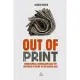 Out of Print: Newspapers, Journalism and the Business of News in the Digital Age