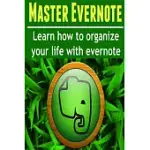 MASTER EVERNOTE: LEARN HOW TO ORGANIZE YOUR LIFE WITH EVERNOTE