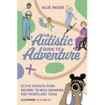 THE AUTISTIC GUIDE TO ADVENTURE: ACTIVE PURSUITS FROM ARCHERY TO WILD SWIMMING FOR TWEENS AND TEENS