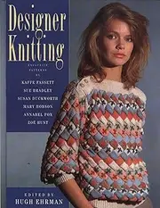Designer Knitting: Exclusive Designs by: Sue Bradley, Susan Duckworth, Kaffe Fassett, Annabel Fox, Mary Hobson, Zoe Hunt and Sasha Kagan.