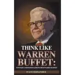 THINK LIKE WARREN BUFFETT: TOP 30 LIFE AND BUSINESS LESSONS FROM WARREN BUFFETT