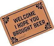 Funny Doormats Welcome! I Hope You Brought Beer - Durable Machine-Washable Indoor/Outdoor Door Mat 23.6"(L) x 15.7"(W) Inch