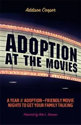 Adoption at the Movies: A Year of Adoption-Friendly Movie Nights to Get Your Family Talking