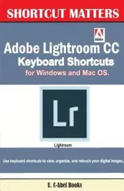 Adobe Lightroom Cc Keyboard Shortcuts for Windows and MAC OS, Paperback by U....