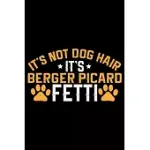IT’’S NOT DOG HAIR IT’’S BERGER PICARD FETTI: COOL BERGER PICARD DOG JOURNAL NOTEBOOK - BERGER PICARD PUPPY LOVER GIFTS - FUNNY BERGER PICARD DOG NOTEBO