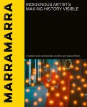 marramarra: Indigenous artists making history visible by Brook Garru Andrew