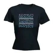 If It Moves Its Biology Chemistry Physics - Funny Novelty Womens T-Shirt T Shirt Tshirt