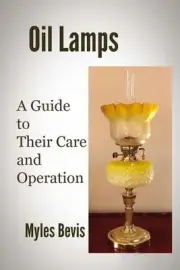Oil Lamps A Guide To Their Care And Operation by Myles Bevis (English) Paperback