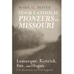 FOUR CATHOLIC PIONEERS IN MISSOURI: LAMARQUE, KENRICK, FOX, AND HOGAN