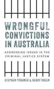 Wrongful Convictions in Australia: Addressing Issues in the Criminal Justice Sys