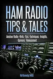 Ham Radio Tips & Tales: Amateur Radio Hints, Tips, Techniques, Insights, Opinions, Bemusement