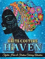 Haute Couture Haven. Stylish Hair & Fashion Coloring Adventure. Beautiful Hair Designs and Fashion, Coloring Book For Adults & Teenagers.