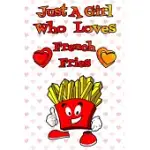 JUST A GIRL WHO LOVES FRENCH FRIES: A NOTEBOOK FOR GIRLS