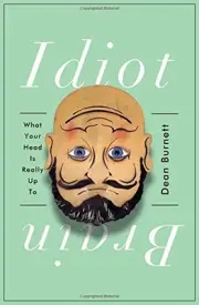 IDIOT BRAIN: WHAT YOUR HEAD IS REALLY UP TO By Dean Burnett - Hardcover **NEW**