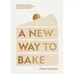 A NEW WAY TO BAKE: REVOLUTIONARY RECIPES FOR PLANT-BASED CAKES, PASTRY AND DESSERTS