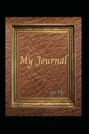 Journal: My Journey, My Life...Take a look in mirror and write down what you see: A journey to becoming the me I want to be. Write it down. Live it