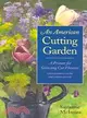 American Cutting Garden: A Primer For Growing Cut Flowers Where Summers Are Hot And Winters Are Cold