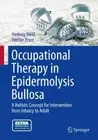 OCCUPATIONAL THERAPY IN EPIDERMOLYSIS BULLOSA: A HOLISTIC By Hedwig Weis NEW