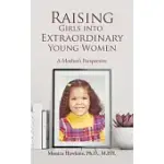 RAISING GIRLS INTO EXTRAORDINARY YOUNG WOMEN: A MOTHER’S PERSPECTIVE