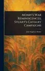 Mosby's War Reminiscences; Stuart's Cavalry Campaigns by John Singleton Mosby Ha