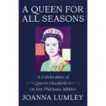 A QUEEN FOR ALL SEASONS: A CELEBRATION OF QUEEN ELIZABETH II ON HER PLATINUM JUBILEE