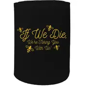 Alcohol Stubby Holder - If We Die - Funny Novelty Birthday Gift Joke Beer Can Bottle Coolie