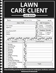 lawn care client log book: Client Scheduling and Service Record Tracker for Landscapers, Gardeners, and Lawn Maintenance Professionals