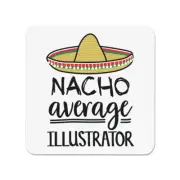 Nacho Average Illustrator Fridge Magnet Worlds Best Favourite Designer Awesome