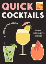 Quick Cocktails Cards - 55 Step By Step Recipes Using 5 Ingredients Of Less