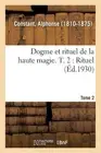 Alphonse Constant Dogme Et Rituel de la Haute Magie. T. 2: Rituel (Paperback)