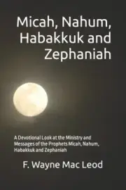 Micah, Nahum, Habakkuk and Zephaniah: A Devotional Look at the Ministry and