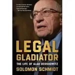 LEGAL GLADIATOR: THE LIFE OF ALAN DERSHOWITZ