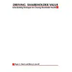 DRIVING SHAREHOLDER VALUE: VALUE-BUILDING TECHNIQUES FOR CREATING SHAREHOLDER WEALTH