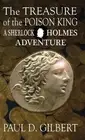 The Treasure of the Poison King - A Sherlock Holmes Adventure by Paul D. Gilbert
