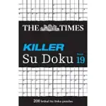 THE TIMES KILLER SU DOKU BOOK 19: 200 LETHAL SU DOKU PUZZLES