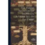 THE PARISH REGISTERS OF BRUNDISH, SUFFOLK [ED. BY F.A. CRISP]