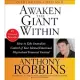 Awaken the Giant Within: How to Take Immediate Control of Your Mental, Emotional, Physical, & Financial Destiny