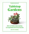 Tabletop Gardens: How to Make Long-Lasting - hardcover, Chapman, 1648290337, new