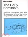 The Early Feminists: Radical Unitarians and the Emergence of the Women's Rights Movements, 1831-51