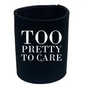 Too Pretty To Care - Funny Novelty Stubby Holder