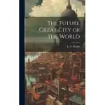 THE FUTURE GREAT CITY OF THE WORLD