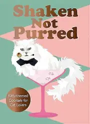 Shaken Not Purred: Kitty themed Cocktails for Cat Lovers
