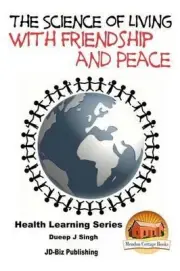 The Science of Living With Friendship and Peace by Dueep J. Singh (English) Pape