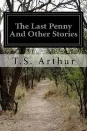 The Last Penny And Other Stories by T.S. Arthur (English) Paperback Book