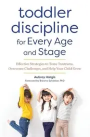 Toddler Discipline for Every Age and Stage: Effective Strategies to Tame Tantrum
