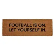 FOOTBALL IS ON LET YOURSELF IN Coir Doormat Step Mat NEW
