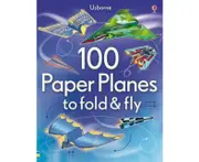 100 Paper Planes to Fold and Fly