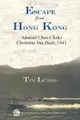 Escape from Hong Kong: Admiral Chan Chak's Christmas Day Dash, 1941