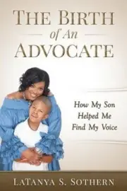 The Birth of An Advocate: How My Son Helped Me Find My Voice [Paperback]