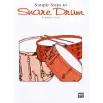 SIMPLE STEPS TO SNARE DRUM: A COMPLETE METHOD FOR INDIVIDUAL OR CLASSROOM INSTRUCTION FOR THE BEGINNING SNARE DRUMMER WITH AN IN